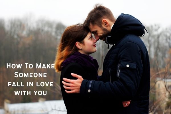 How To Make Someone fall in love with you