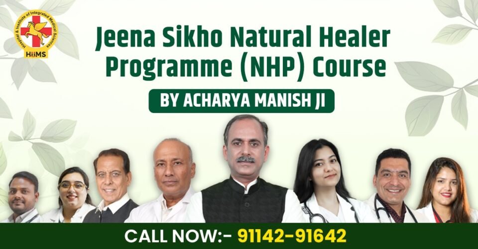 Jeena Sikho Natural Healing Practitioner (NHP) Course by Acharya Manish Ji Eligibility, Benefits & Career Opportunities 1